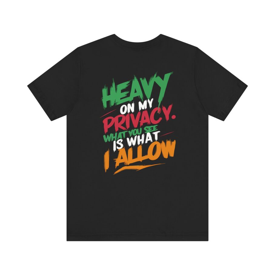 Heavy On My Privacy, What You See Is What I Allow T-Shirt