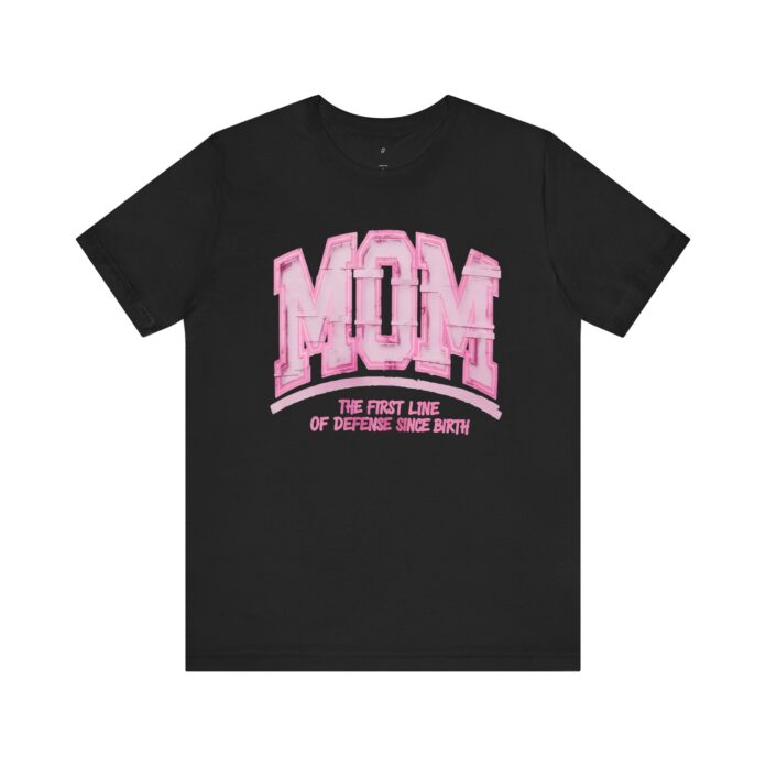 MOM: The First Line of Defense T-Shirt
