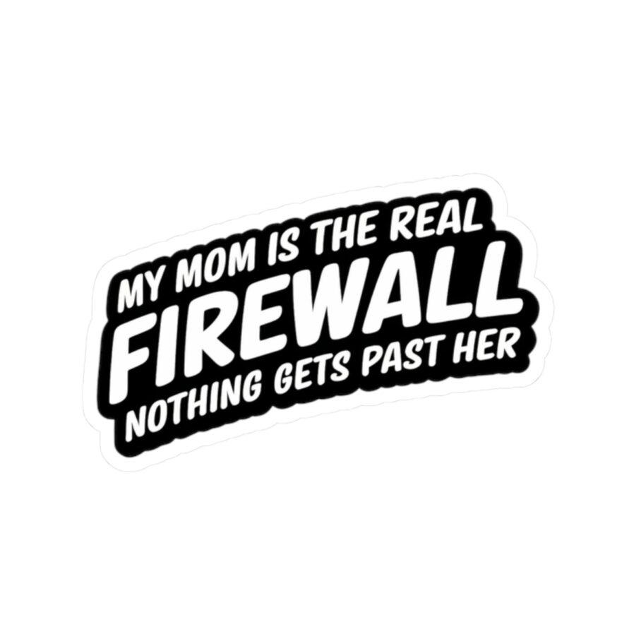 My Mom is the Real Firewall – Black Sticker