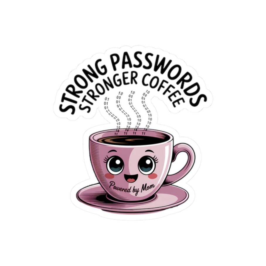 Strong Passwords, Stronger Coffee – Powered by Mom Sticker