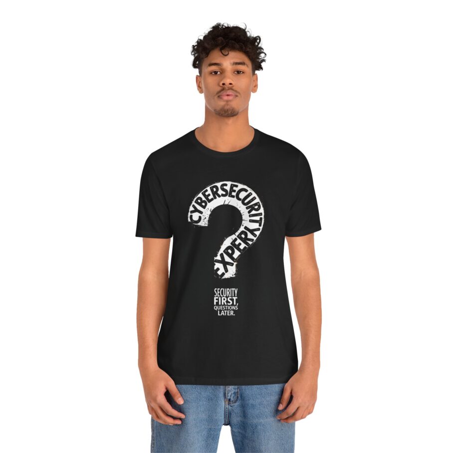 Cybersecurity Expert – Security First, Questions Later T-Shirt
