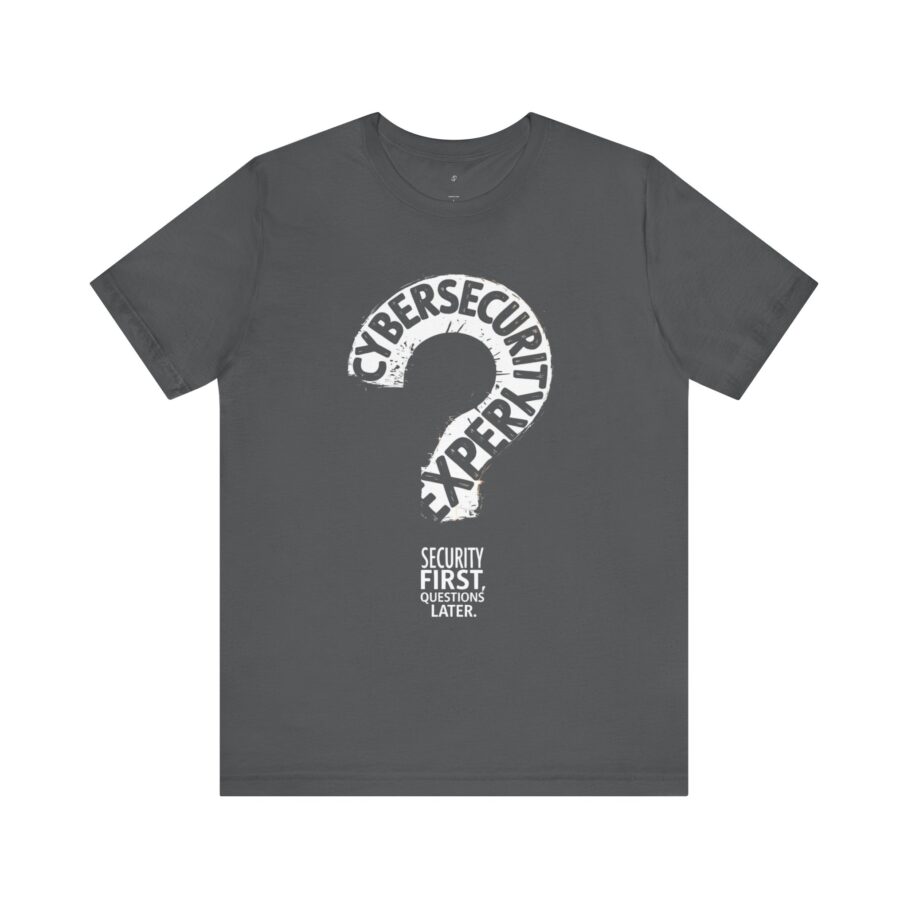 Cybersecurity Expert – Security First, Questions Later T-Shirt