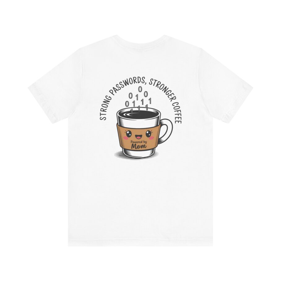 Strong Passwords, Stronger Coffee - Powered by Mom T-Shirt - Image 8