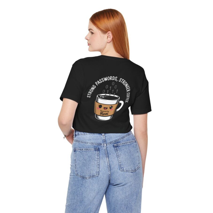 Strong Passwords, Stronger Coffee - Powered by Mom T-Shirt - Image 5