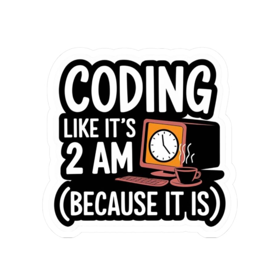 Coding Like It’s 2 AM Sticker D02