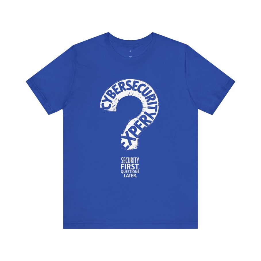 Cybersecurity Expert – Security First, Questions Later T-Shirt