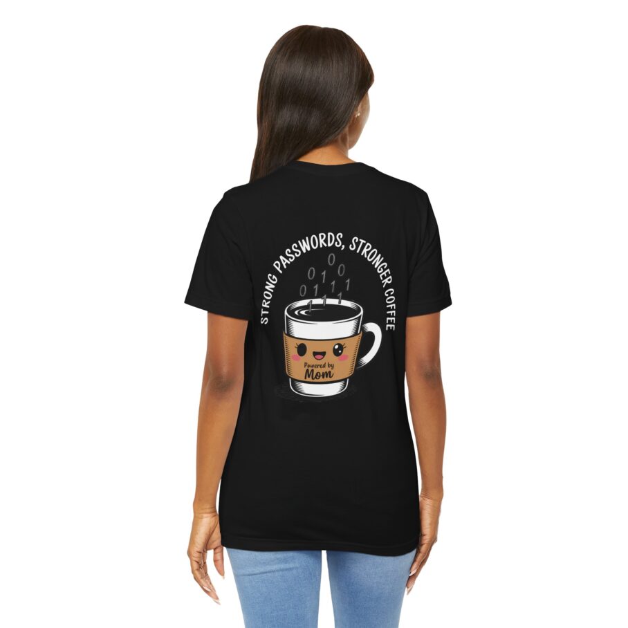 Strong Passwords, Stronger Coffee - Powered by Mom T-Shirt - Image 6