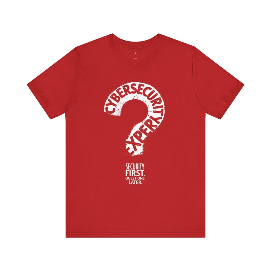 Cybersecurity Expert – Security First, Questions Later T-Shirt