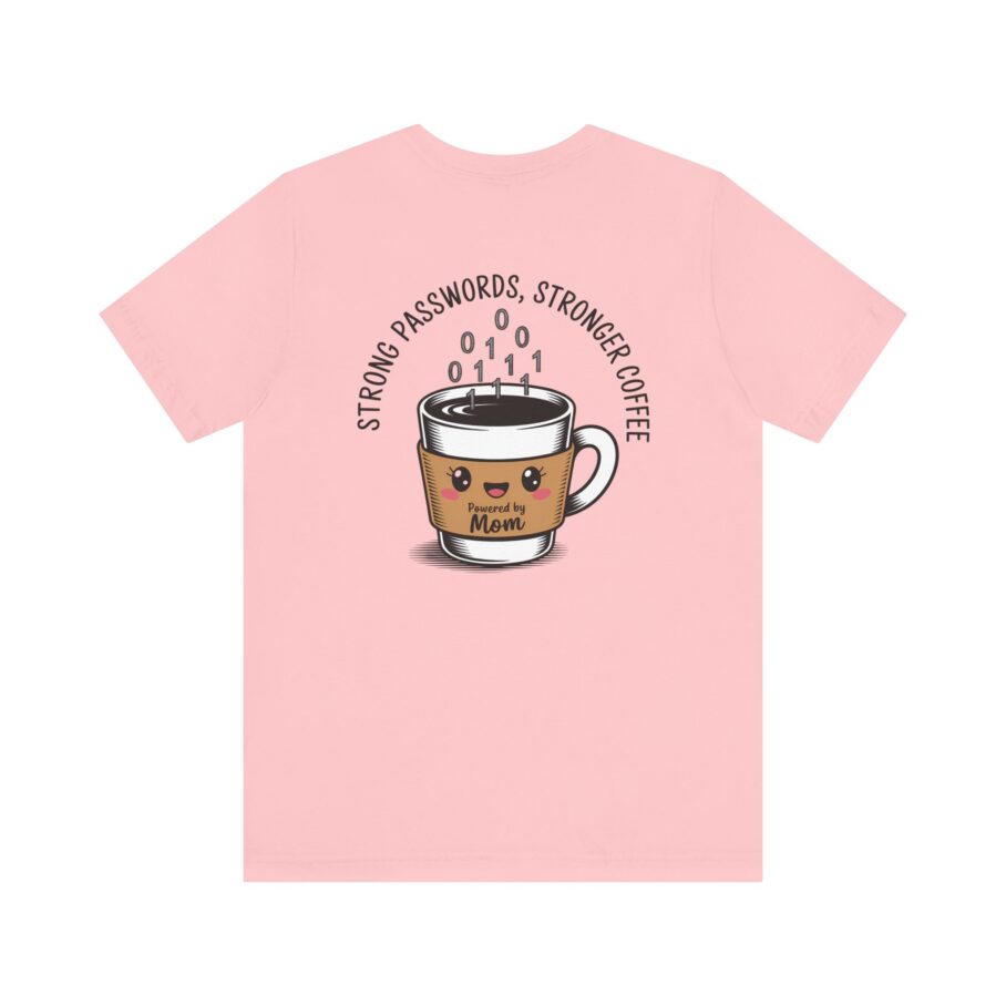 Strong Passwords, Stronger Coffee - Powered by Mom T-Shirt - Image 11