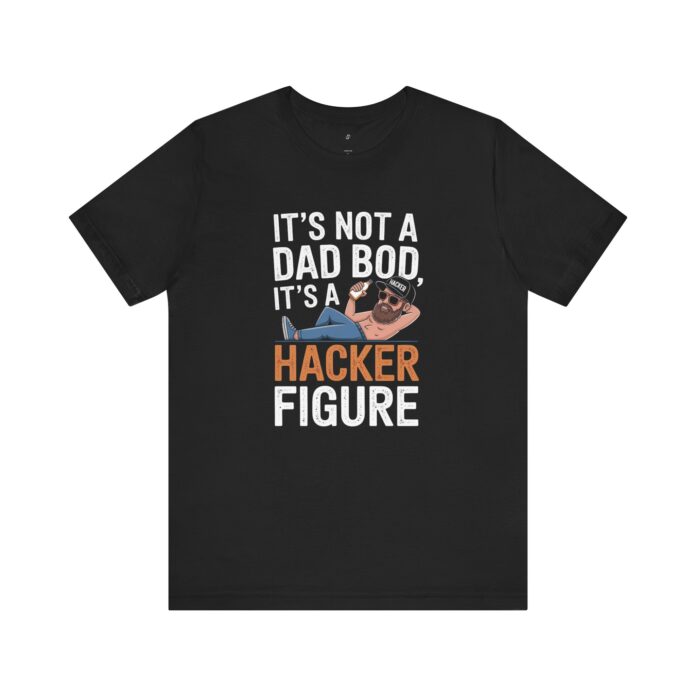 It’s Dad Bod, It’s A Hacker Figure T-Shirt