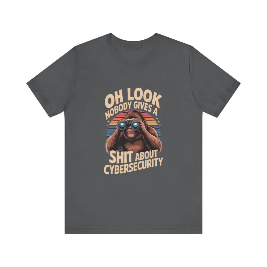Nobody Gives a Shit About Cybersecurity T-Shirt