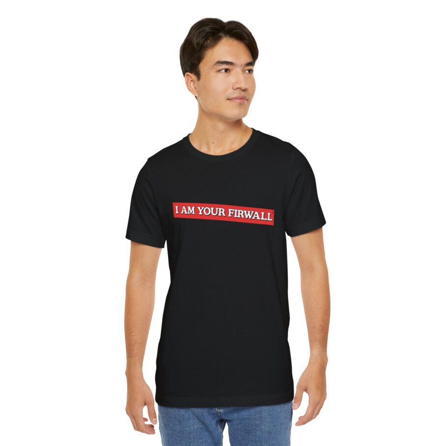 I Am Your Firewall T-Shirt TYP025 - Image 4