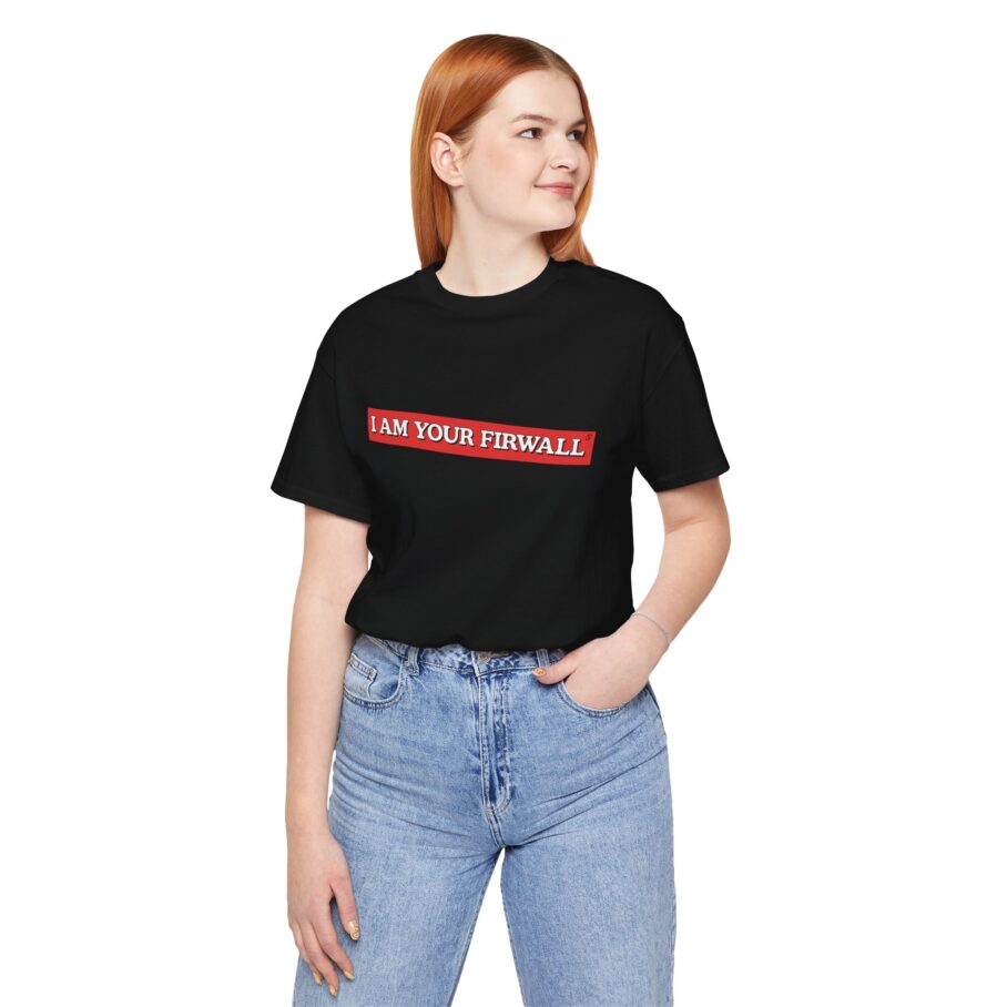 I Am Your Firewall T-Shirt TYP025 - Image 5