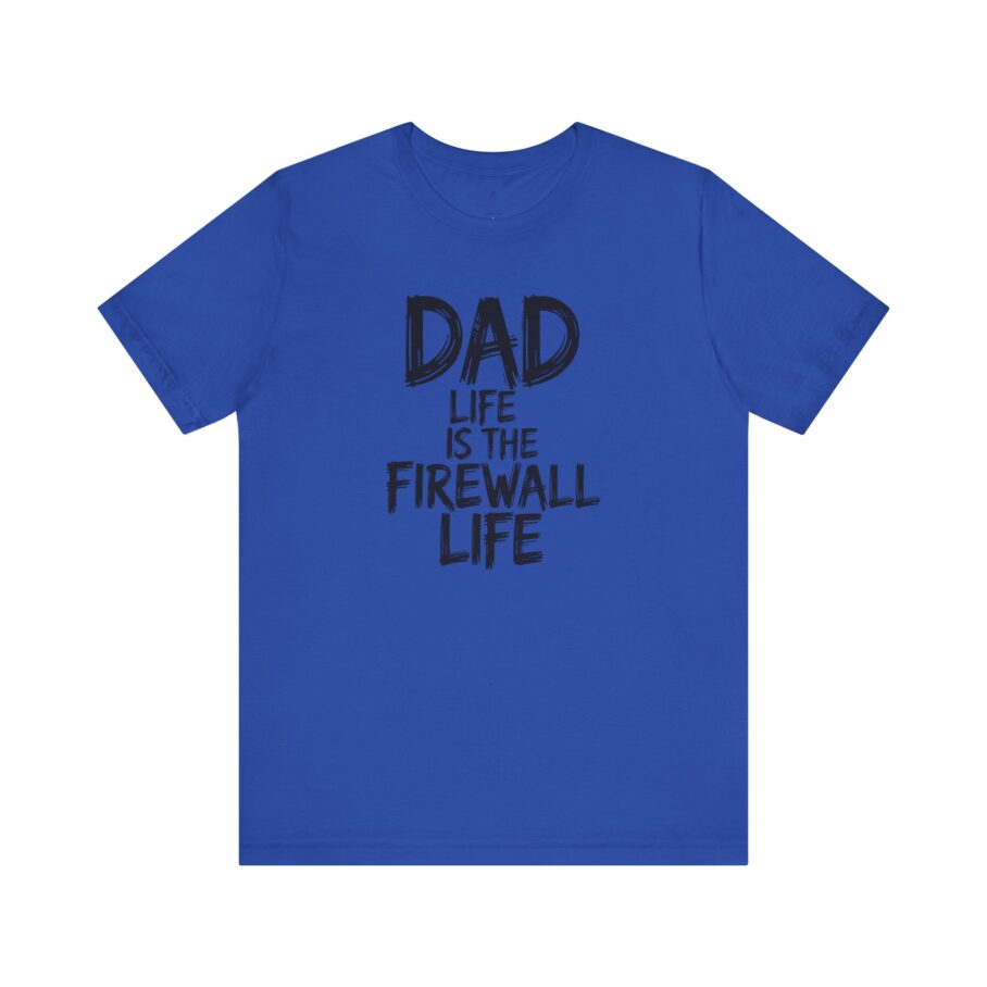 Dad Life Is The Firewall Life T-Shirt – Front