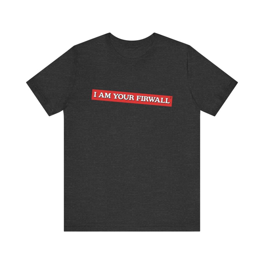 I Am Your Firewall T-Shirt TYP025 - Image 8