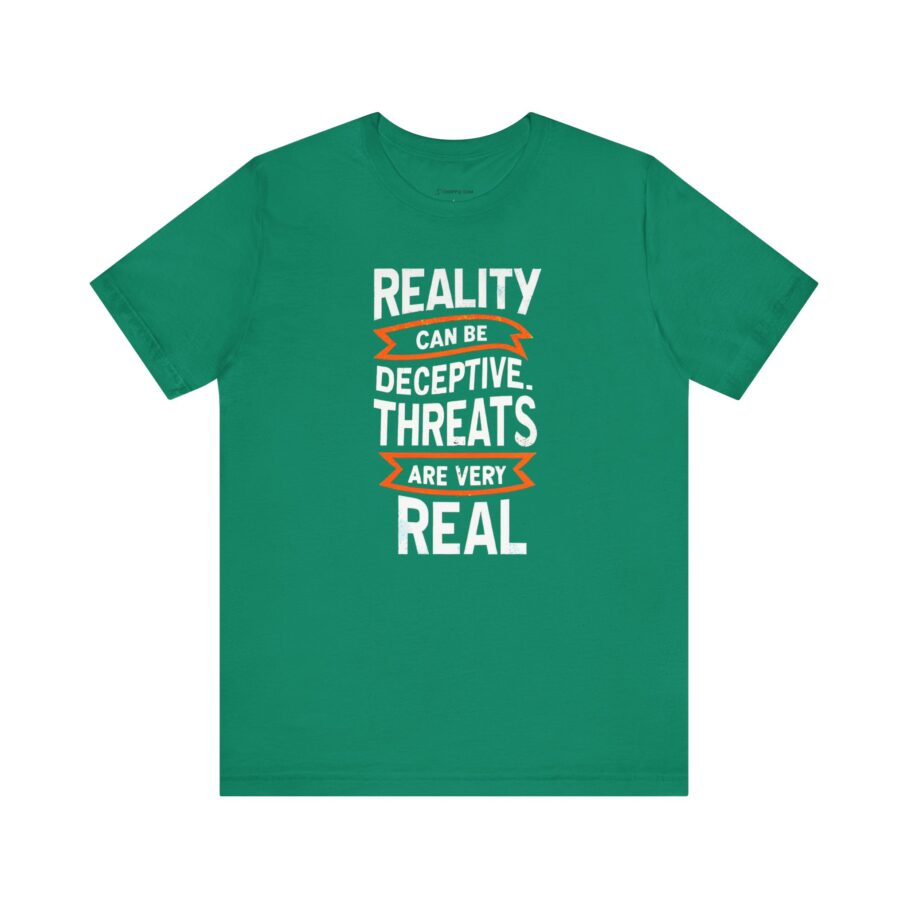 Reality Can Be Deceptive. Threats Are Very Real T-Shirt TYP018