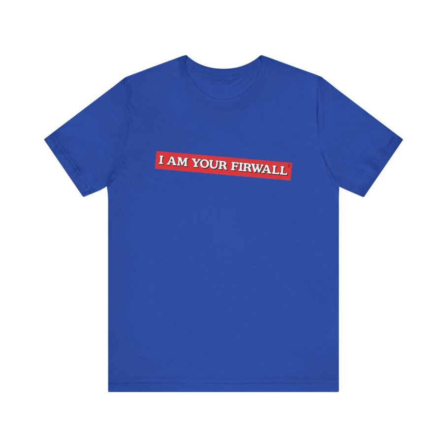 I Am Your Firewall T-Shirt TYP025 - Image 10