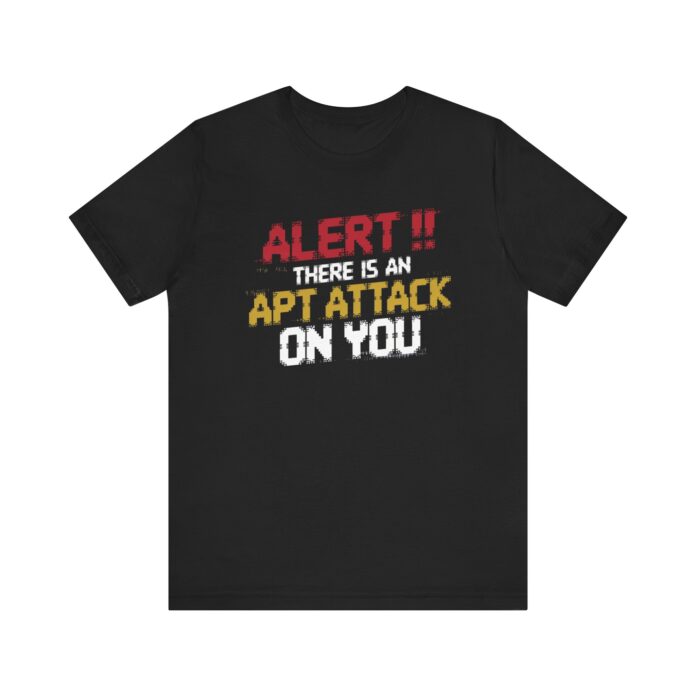 There is an APT Attack on You T-Shirt