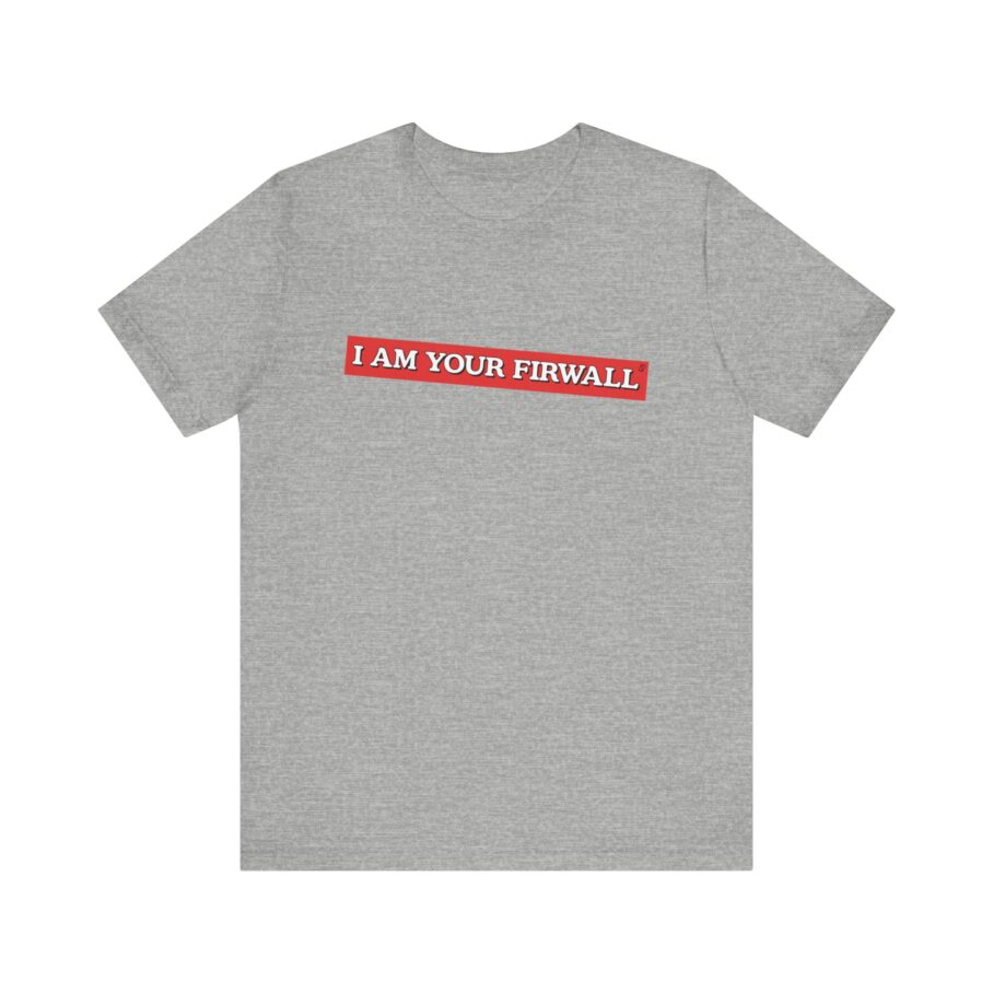 I Am Your Firewall T-Shirt TYP025 - Image 7