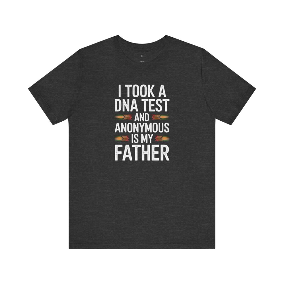 I Took A DNA Test And Anonymous Is My Father T-Shirt