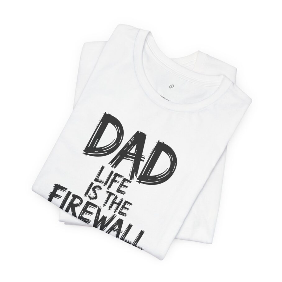 Dad Life Is The Firewall Life T-Shirt – Front