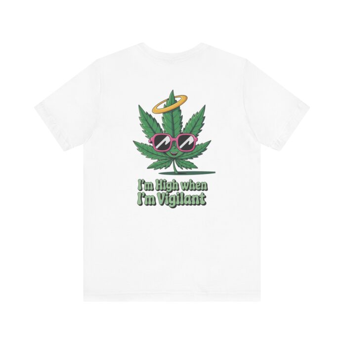 “I’m High When I’m Vigilant” – Funny T-Shirt