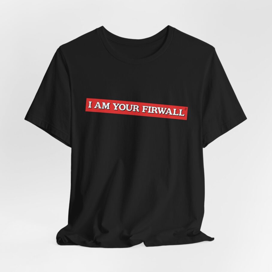 I Am Your Firewall T-Shirt TYP025 - Image 3