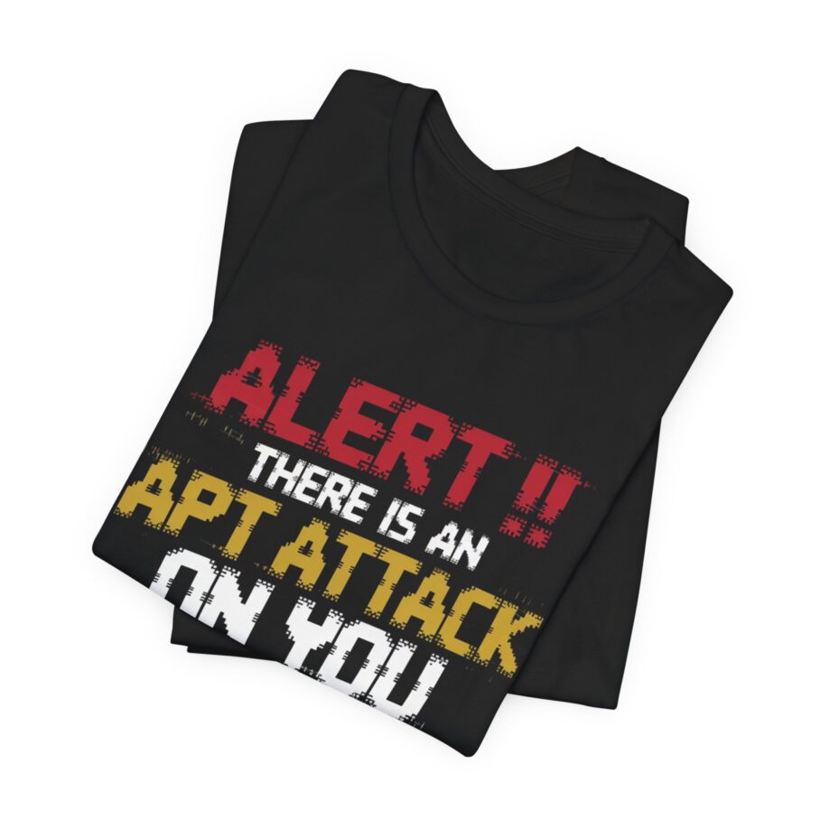 There is an APT Attack on You T-Shirt