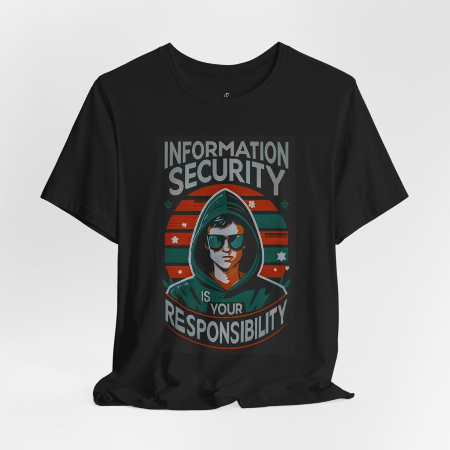 Information Security is Your Responsibility T-Shirt
