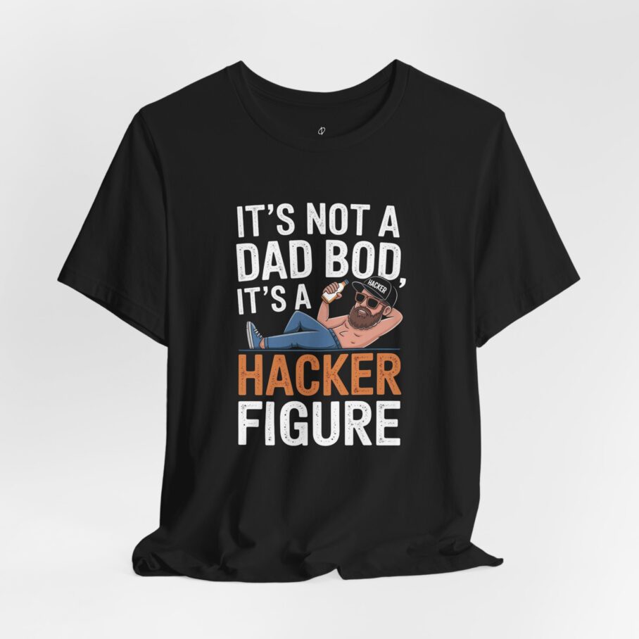 It’s Dad Bod, It’s A Hacker Figure T-Shirt