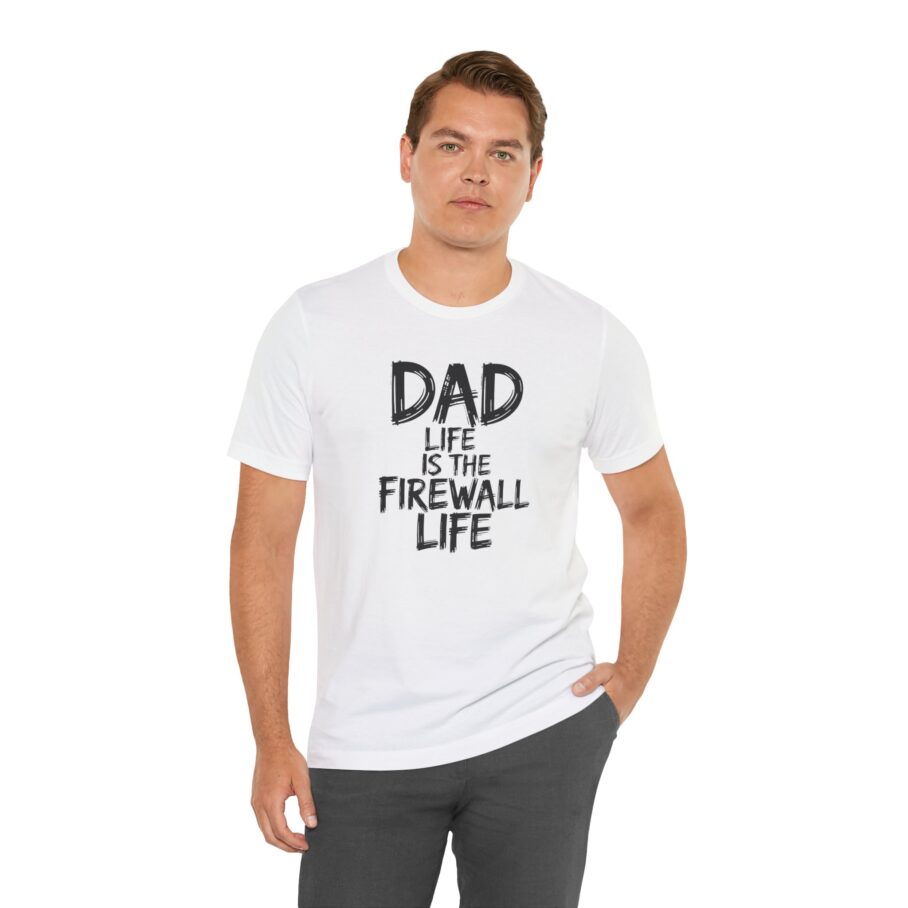 Dad Life Is The Firewall Life T-Shirt – Front