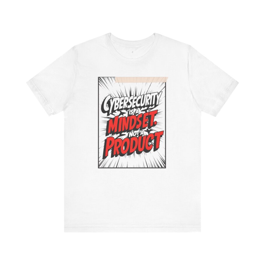 Cybersecurity Is a Mindset, Not a Product T-Shirt - TYP069