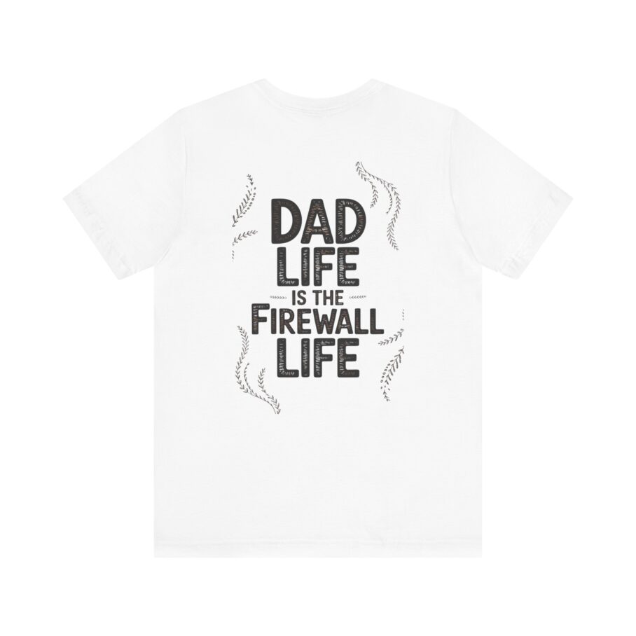 Dad Life Is The Firewall Life T-Shirt
