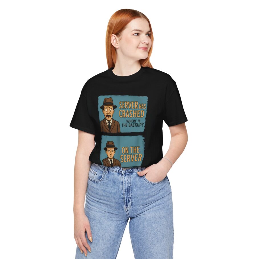 Server Crashed, Where is Backup T-Shirt