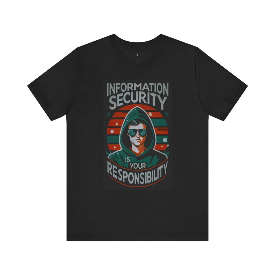 Information Security is Your Responsibility T-Shirt