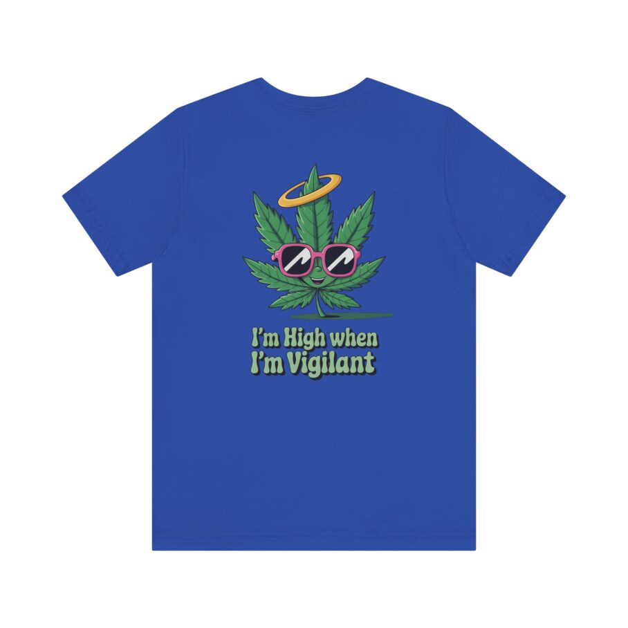 “I’m High When I’m Vigilant” – Funny T-Shirt