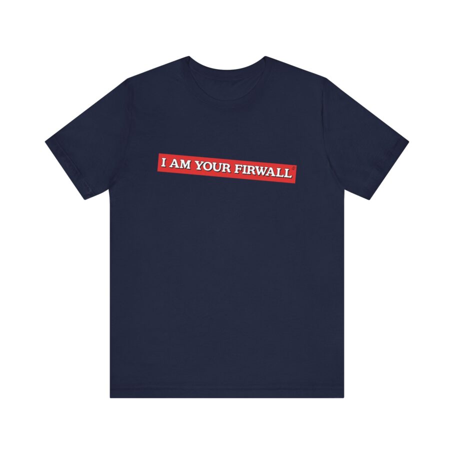 I Am Your Firewall T-Shirt TYP025 - Image 9