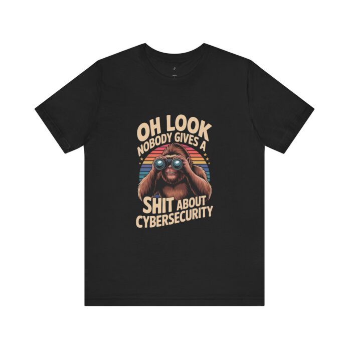 Nobody Gives a Shit About Cybersecurity T-Shirt