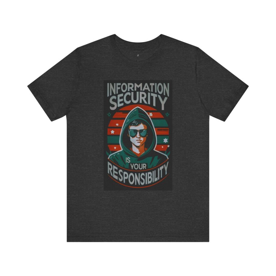 Information Security is Your Responsibility T-Shirt