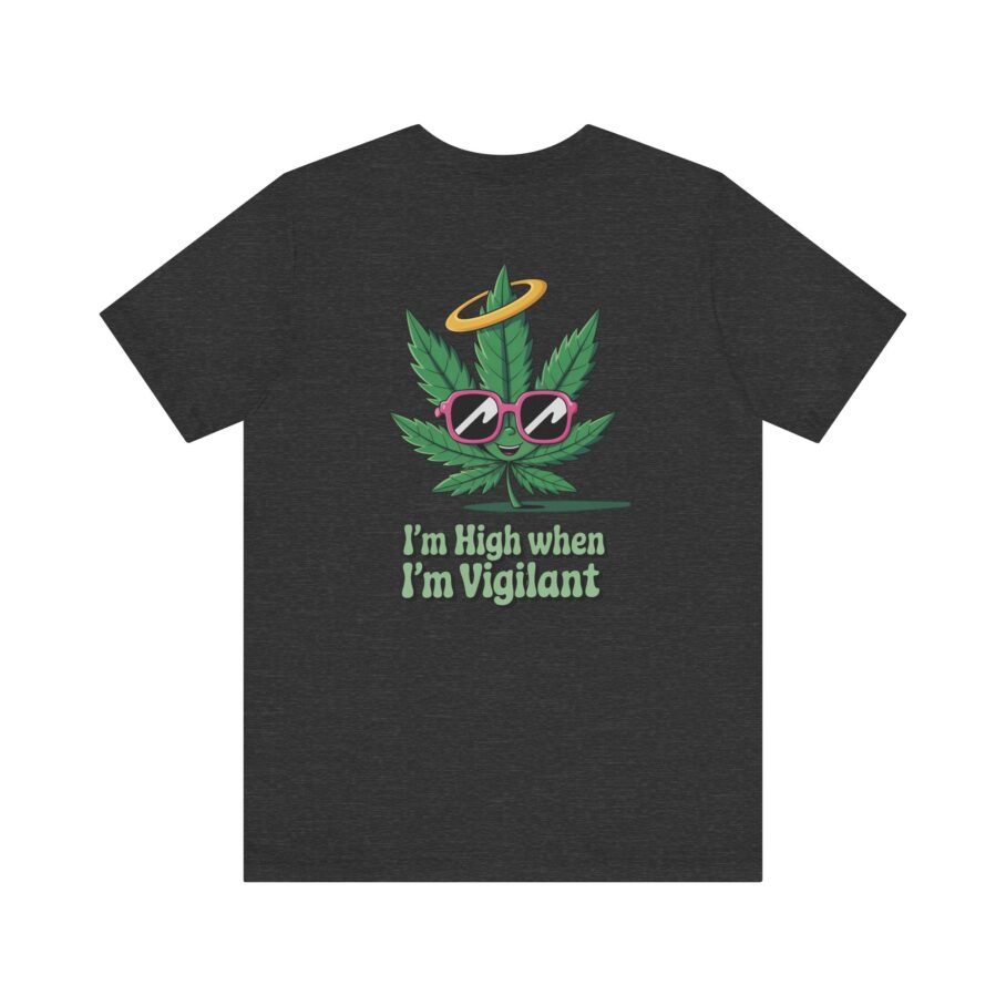 “I’m High When I’m Vigilant” – Funny T-Shirt