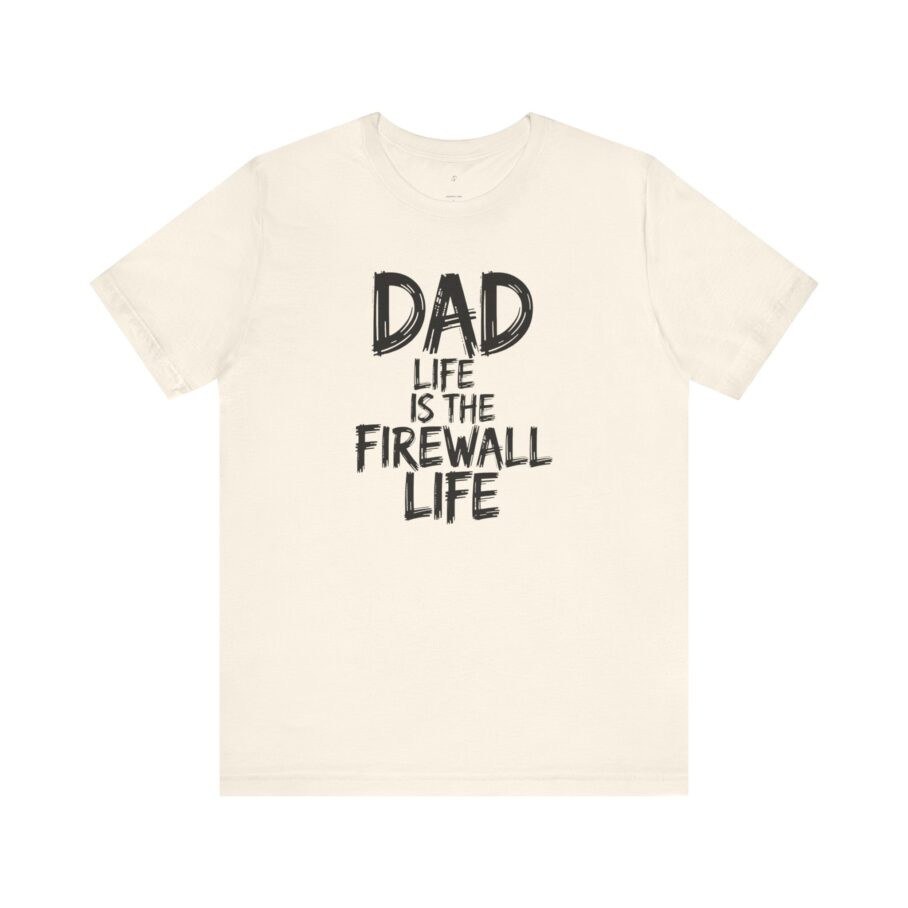 Dad Life Is The Firewall Life T-Shirt – Front