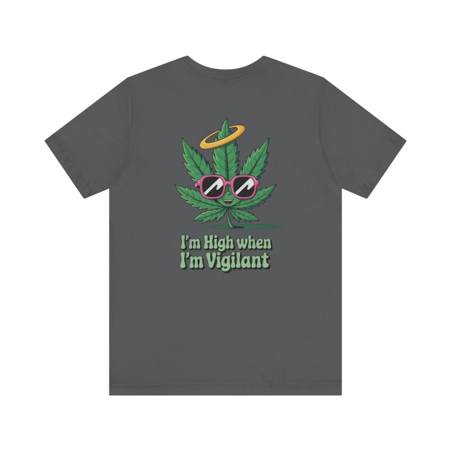 “I’m High When I’m Vigilant” – Funny T-Shirt