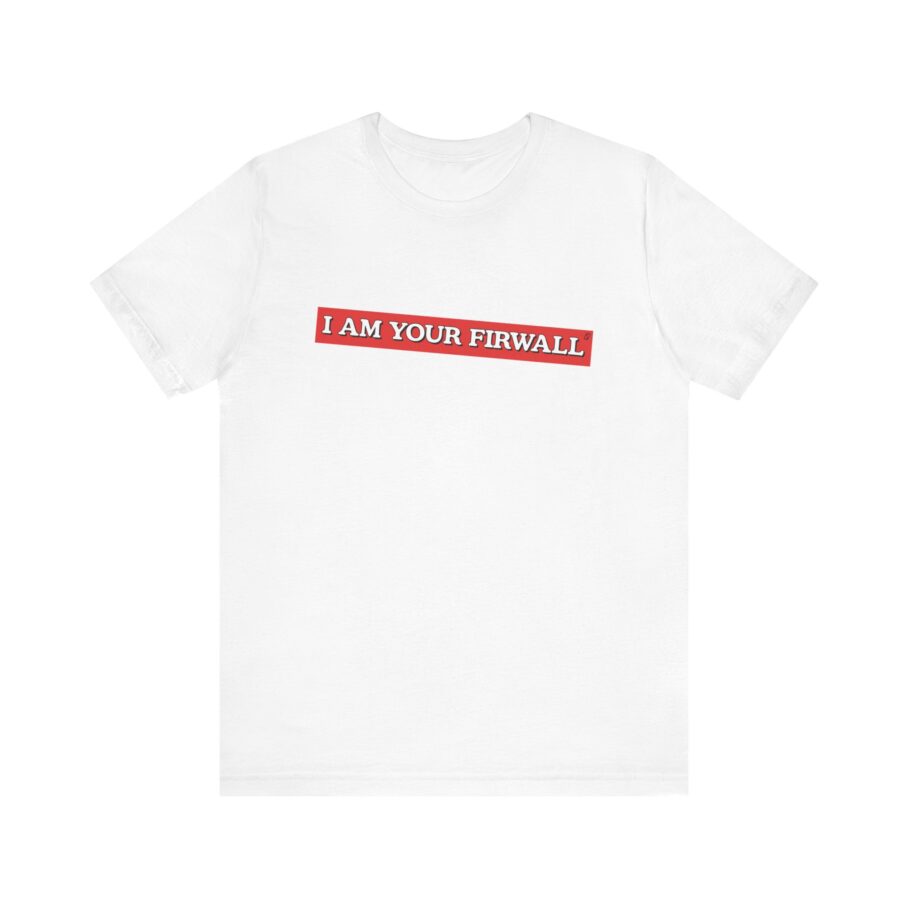 I Am Your Firewall T-Shirt TYP025 - Image 6
