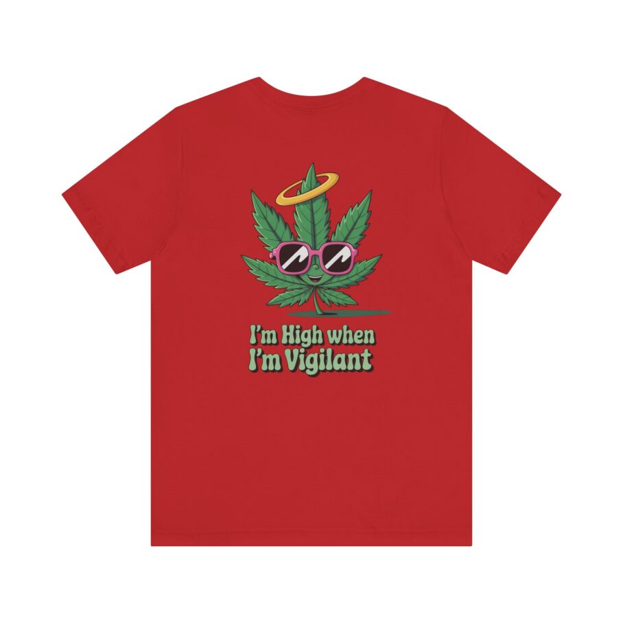 “I’m High When I’m Vigilant” – Funny T-Shirt
