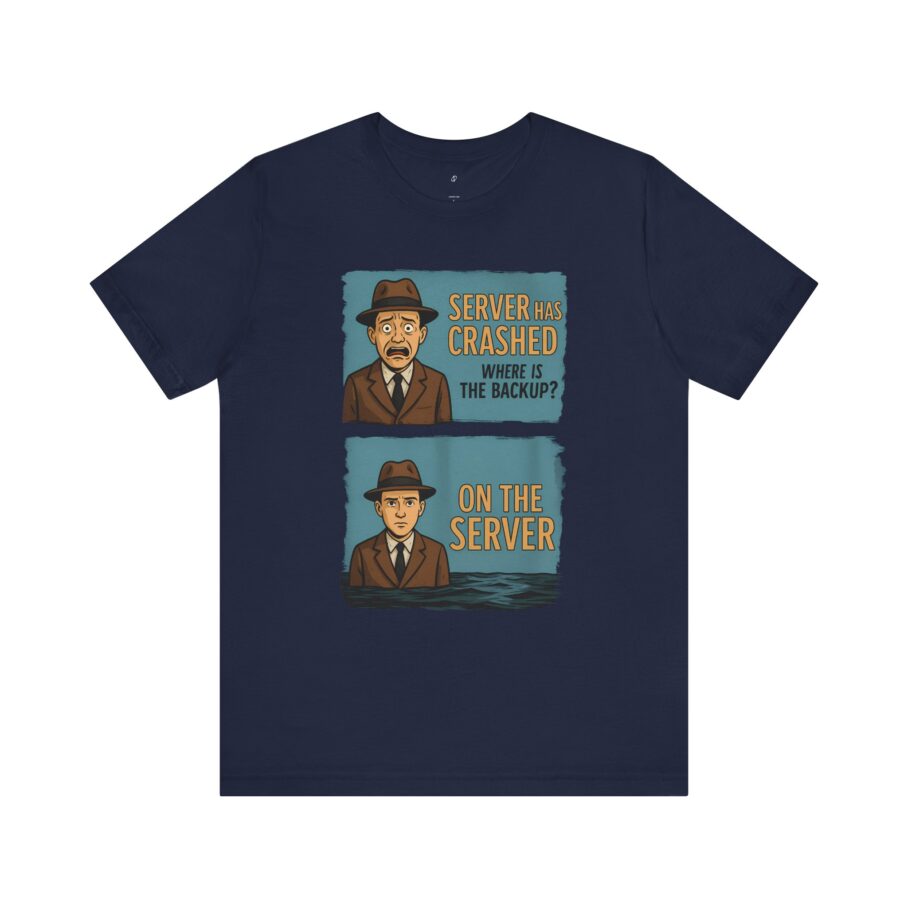 Server Crashed, Where is Backup T-Shirt