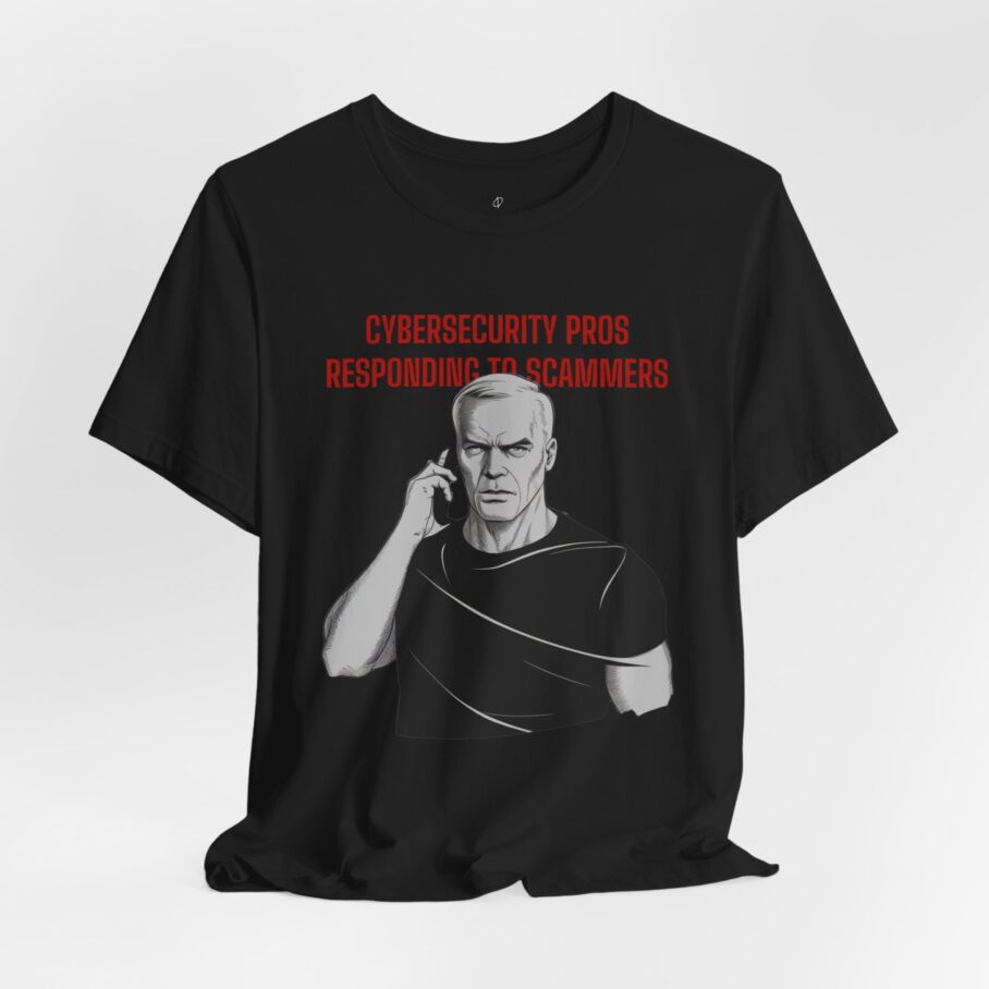 Cybersecurity Pros Responding to Scammers T-Shirt