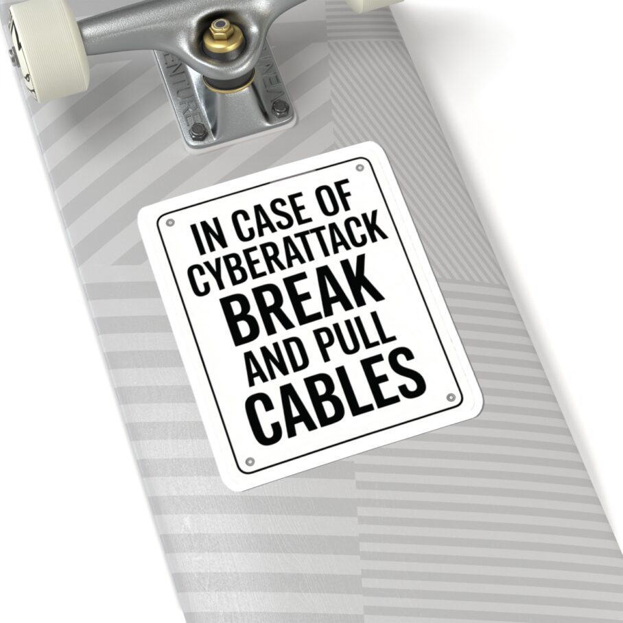 In Case of Cyberattack Break And Pull Cables Sticker D01