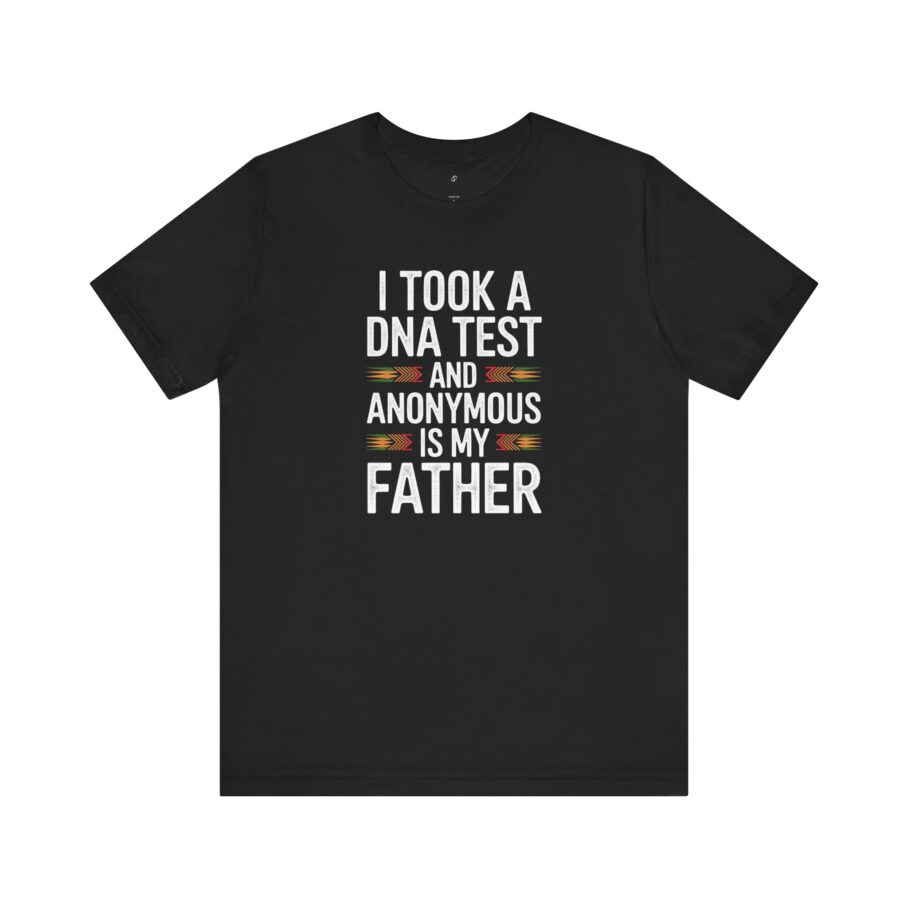 I Took A DNA Test And Anonymous Is My Father T-Shirt