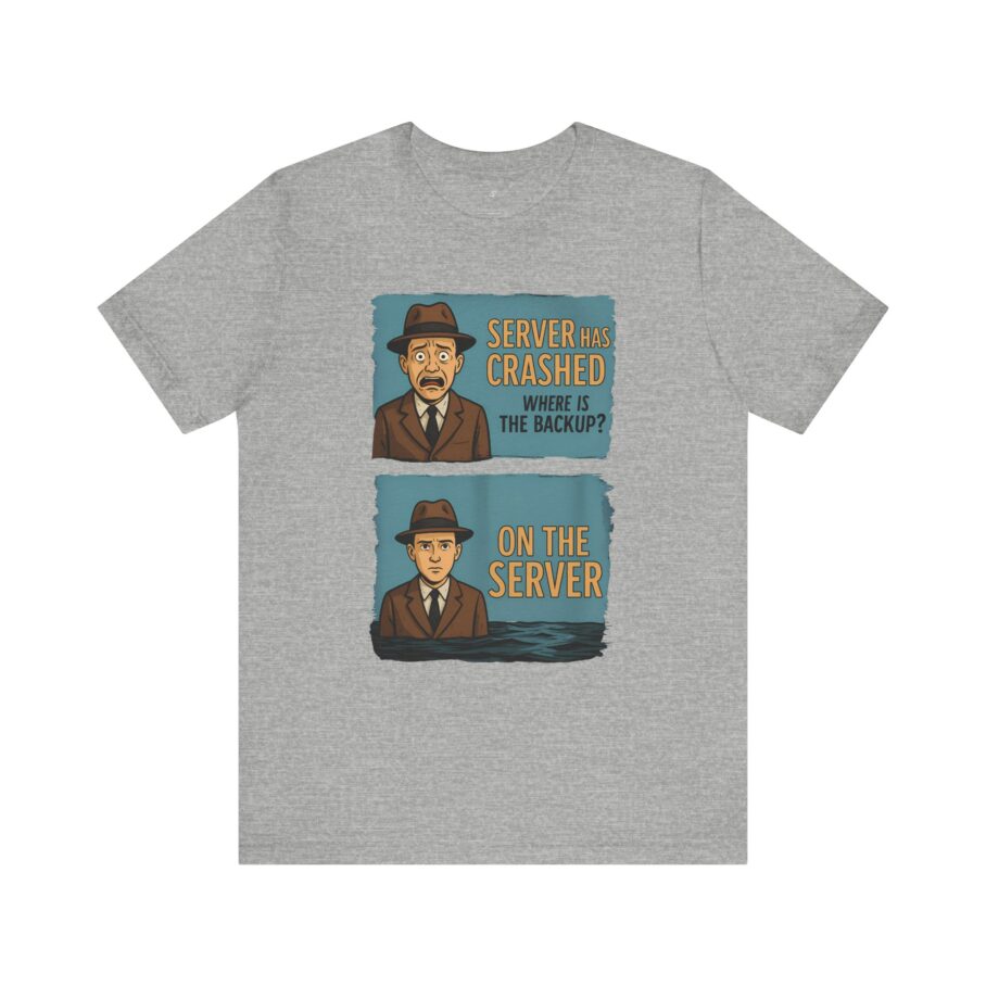 Server Crashed, Where is Backup T-Shirt