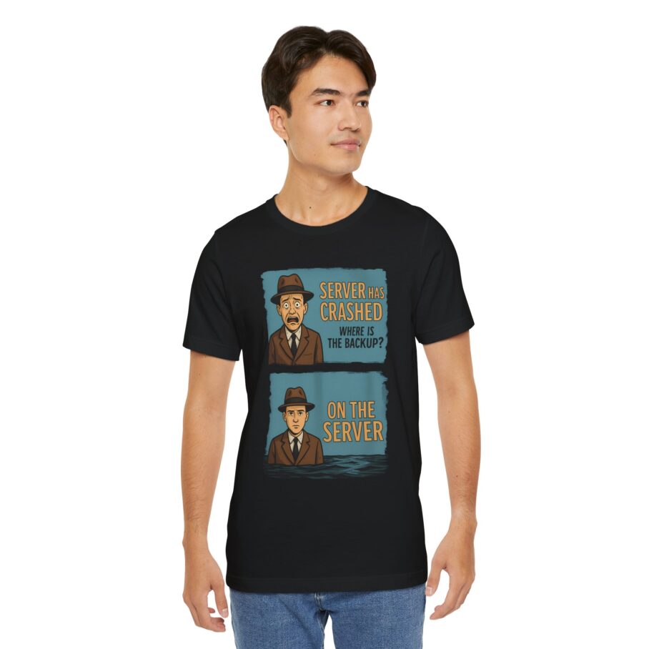 Server Crashed, Where is Backup T-Shirt